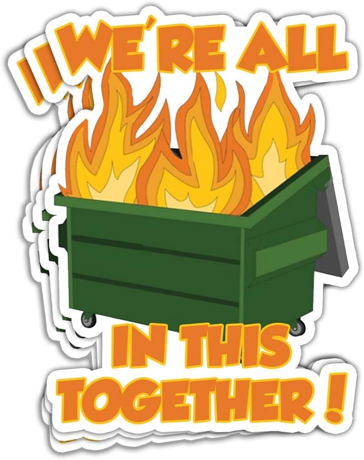 MAIANEY (3 Pcs) We're All in This Together Sticker Funny Dumpster Fire Sticker Dumpster Fire Meme Stickers Garbage Fire Trash Fire Humor Dumpster Fire Gift Decorations Laptop Bottle Window Car 3"x4"